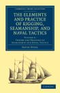 The Elements And Practice Of Rigging, Seamanship, And Naval Tactics - Preview