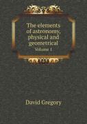 The Elements Of Astronomy, Physical And Geometrical Volume 1