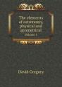 The Elements Of Astronomy, Physical And Geometrical Volume 1 - Preview