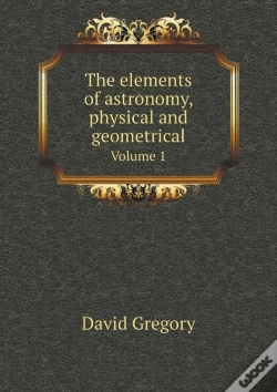 Capa do artigo The Elements Of Astronomy, Physical And Geometrical Volume 1