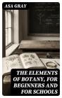 The Elements Of Botany, For Beginners And For Schools - Preview