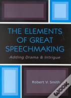 The Elements Of Great Speechmaking