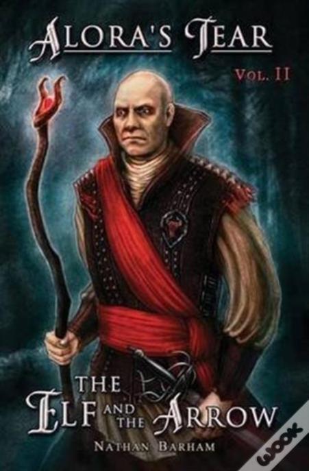 The Elf And The Arrow: Alora'S Tear, Volume Ii
