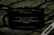 The Elusive Bullet (Fantasy And Horror Classics)