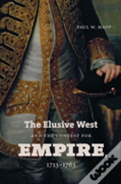 The Elusive West And The Contest For Empire, 1713-1763