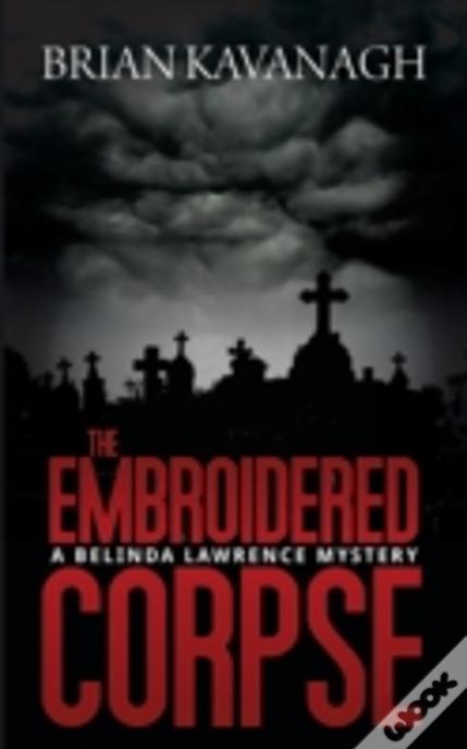 The Embroidered Corpse (A Belinda Lawrence Mystery)
