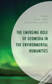 The Emerging Role Of Geomedia In The Environmental Humanities