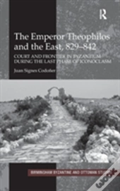 The Emperor Theophilos And The East, 829-842