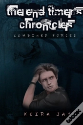 The End Timers Chronicles. Combined Forces