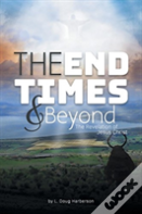 The End Times And Beyond