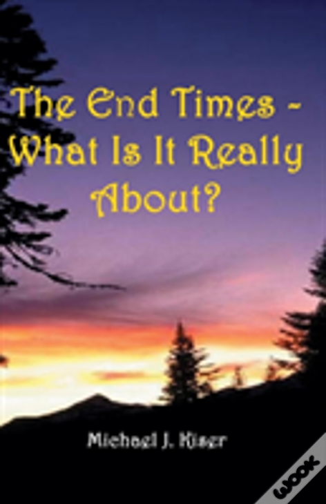 The End Times - What Is It Really About?