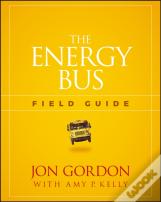 The Energy Bus Field Guide