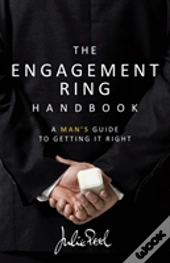 The Engagement Ring Handbook: A Man'S Guide To Getting It Right