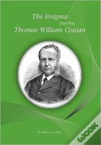 The Enigma That Was Thomas William Cowan
