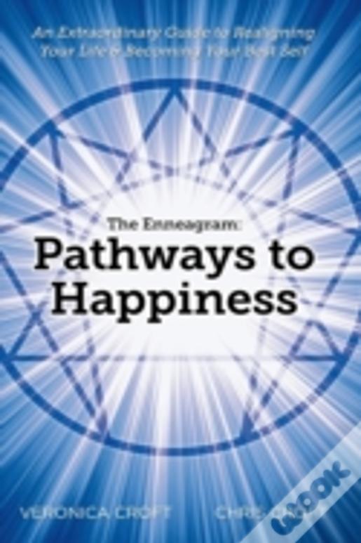 The Enneagram: Pathways To Happiness: An Extraordinary Guide To Realigning Your Life & Becoming Your Best Self