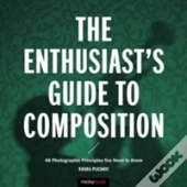 The Enthusiast'S Guide To Composition