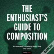 The Enthusiast'S Guide To Composition