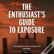 The Enthusiast'S Guide To Exposure