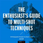 The Enthusiast'S Guide To Multi-Shot Techniques - Preview