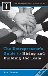 The Entrepreneur'S Guide To Hiring And Building The Team