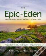 The Epic Of Eden Bible Study Guide Plus Streaming Video, Updated Edition