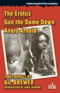 The Erotics / Gun The Dame Down / Angry Arnold