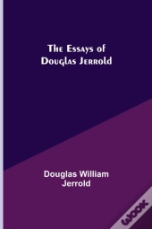 The Essays Of Douglas Jerrold