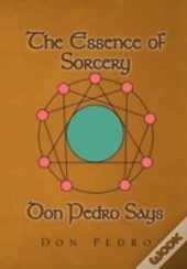 The Essence Of Sorcery Don Pedro Says