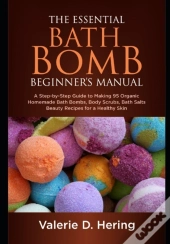 The Essential Bath Bomb Beginner'S Manual