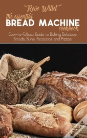 The Essential Bread Machine Cookbook