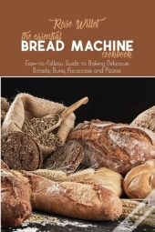The Essential Bread Machine Cookbook