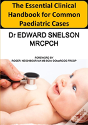 The Essential Clinical Handbook For Common Paediatric Cases