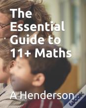 The Essential Guide To 11 + Maths