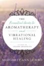 The Essential Guide To Aromatherapy And Vibrational Healing - Preview