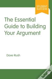 The Essential Guide To Building Your Argument