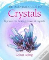 The Essential Guide To Crystals