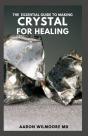 The Essential Guide To Making Crystal For Healing - Preview