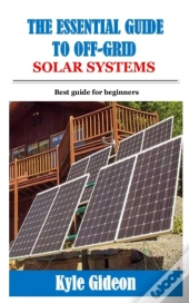 The Essential Guide To Off-Grid Solar Systems