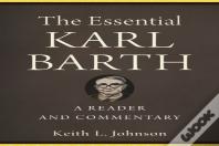 The Essential Karl Barth Â€“ A Reader And Commentary