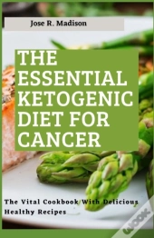 The Essential Ketogenic Diet For Cancer