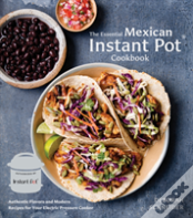 The Essential Mexican Instant Pot Cookbook