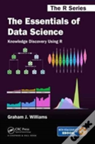The Essentials Of Data Science: Knowledge Discovery Using R