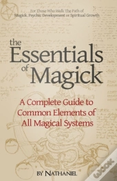 The Essentials Of Magick: A Complete Gui