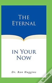 The Eternal In Your Now