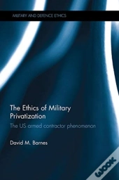 The Ethics Of Military Privatization