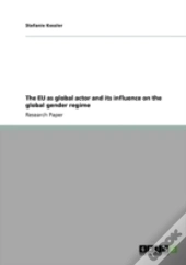 The Eu As Global Actor And Its Influence On The Global Gender Regime