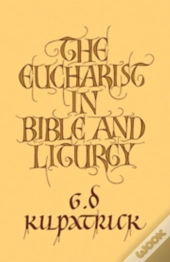The Eucharist In Bible And Liturgy