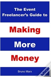 The Event Freelancer'S Guide To Making More Money