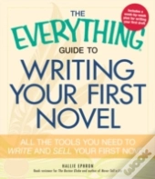 The Everything Guide To Writing Your First Novel