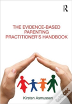 The Evidence-Based Parenting Practitioner'S Handbook